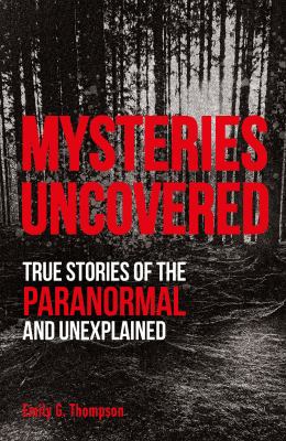 Mysteries uncovered : true stories of the paranormal and unexplained  cover image cdn