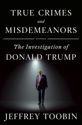 True crimes and misdemeanors : the investigation of Donald Trump  cover image cdn
