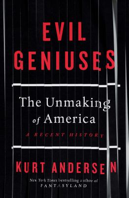 Evil geniuses : the unmaking of America : a recent history  cover image cdn