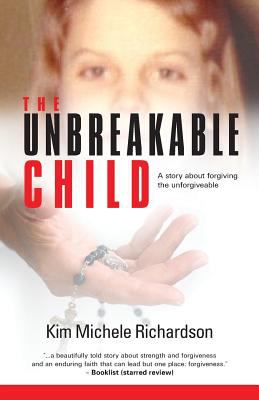 The unbreakable child : a story about forgiving the unforgivable  cover image cdn