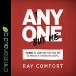 Anyone but me : 10 ways to overcome your fear and be prepared to share the gospel cover image cdn