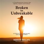 Broken to unbreakable - 12 steps to an unbreakable mind, body and spirit cover image cdn
