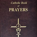 Catholic book of prayers. Popular Catholic Prayers Arranged for Everyday Use cover image cdn