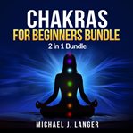 Chakras for beginners bundle: 2 in 1 bundle, chakras, chakra yoga (library edition) cover image cdn