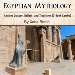 Egyptian mythology: ancient culture, beliefs, and traditions (2-book combo) cover image cdn