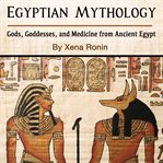 Egyptian mythology: gods, goddesses, and medicine from ancient egypt cover image cdn