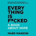 Everything is f*cked : a book about hope cover image cdn
