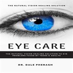 Eye care: the natural vision healing solution to eye problems faced by teens & adults cover image cdn