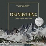 Foundations : 12 biblical truths to shape a family cover image cdn