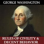 George Washington's Rules of civility & decent behavior cover image cdn