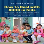 How to deal with adhd in kids: working and thriving with adhd to empower kids for success in scho... cover image cdn