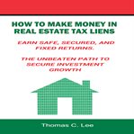 How to make money in real estate tax liens earn safe, secured, and fixed returns - the unbeaten p cover image cdn