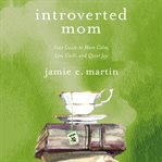 Introverted mom : your guide to more calm, less guilt, and quiet joy cover image cdn