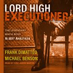 Lord High Executioner : The Legendary Mafia Boss Albert Anastasia cover image cdn