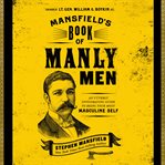 Mansfield's book of manly men : an utterly invigorating guide to being your most masculine self cover image cdn