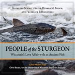 People of the sturgeon: wisconsin's love affair with an ancient fish cover image cdn