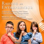 Raising an entrepreneur : 10 rules for nurturing risk takers, problem solvers, and change makers cover image cdn