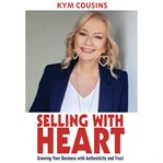 Selling with heart: growing your business with authenticity and trust cover image cdn