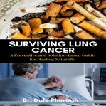 Surviving lung cancer: a preventive and solution-based guide for healing naturally cover image cdn