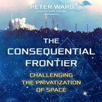 The consequential frontier : challenging the privatization of space cover image cdn