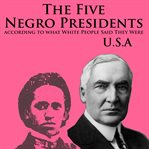 The five negro presidents: according to what white people said they were cover image cdn