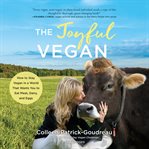 The joyful vegan : how to stay vegan in a world that wants you to eat meat, dairy, and eggs cover image cdn