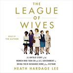The League of Wives : the untold story of the women who took on the U.S. Government to bring their husbands home cover image cdn