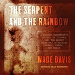 The serpent and the rainbow : a harvard scientist's astonishing journey into the secret societies of haitian voodoo, zombis, and magic cover image cdn