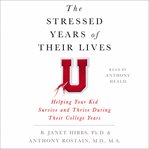 The stressed years of their lives : helping your kid survive and thrive during their college years cover image cdn