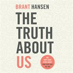 The truth about us: how we fool ourselves and how god loves us anyway cover image cdn