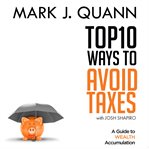Top 10 ways to avoid taxes : a guide to wealth accumulation cover image cdn