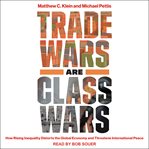 Trade wars are class wars. How Rising Inequality Distorts the Global Economy and Threatens International Peace cover image cdn