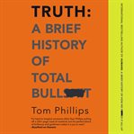 Truth : a brief history of total bullsh*t cover image cdn