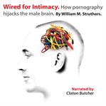 Wired for intimacy: how pornography hijacks the male brain cover image cdn