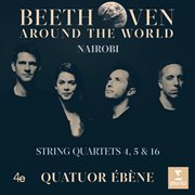 Beethoven around the world: nairobi, string quartets nos 4, 5 & 16 cover image cdn