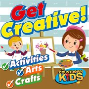 Get creative! fun songs for activities, arts & crafts cover image cdn