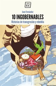 10 Ingobernables : Historias de transgresión y rebeldía cover image cdn