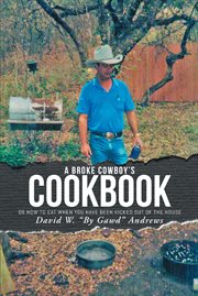 A broke cowboy's cookbook. Or How to Eat When You Have Been Kicked Out of the House cover image cdn