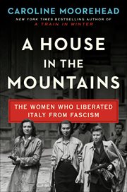 A house in the mountains : the women who liberated Italy from fascism cover image cdn