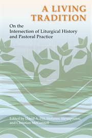 A Living tradition : on the intersection of liturgical history and pastoral practice cover image cdn