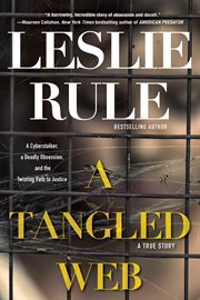 A tangled web : a cyberstalker, a deadly obsession, and the twisting path to justice cover image cdn