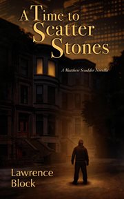 A time to scatter stones : a Matthew Scudder novella cover image cdn