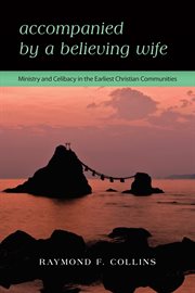 Accompanied by a believing wife : ministry and celibacy in the earliest Christian communities cover image cdn