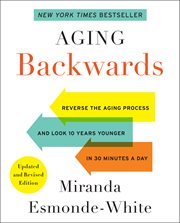 Aging backwards : reverse the aging process and look 10 years younger in 30 minutes a day cover image cdn