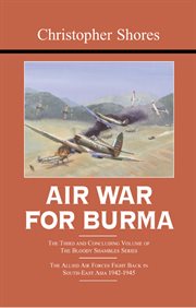 Air war for Burma : the Allied air forces fight back in South-East Asia 1942-1945 cover image cdn