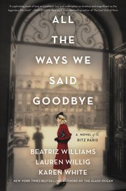 All the ways we said goodbye : a novel of the Ritz Paris cover image cdn