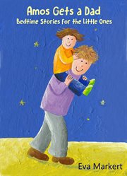 Amos gets a dad. Bedtime Stories for the Little Ones cover image cdn