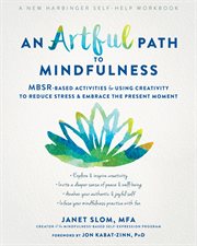 An artful path to mindfulness. MBSR-Based Activities for Using Creativity to Reduce Stress and Embrace the Present Moment cover image cdn