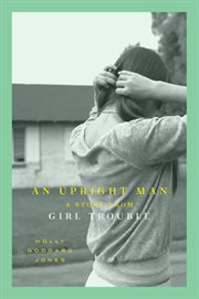 An upright man : a story from Girl trouble cover image cdn