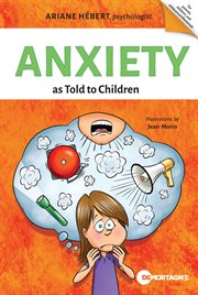 Anxiety as told to children. Written by Ariane Hébert, psychologist cover image cdn